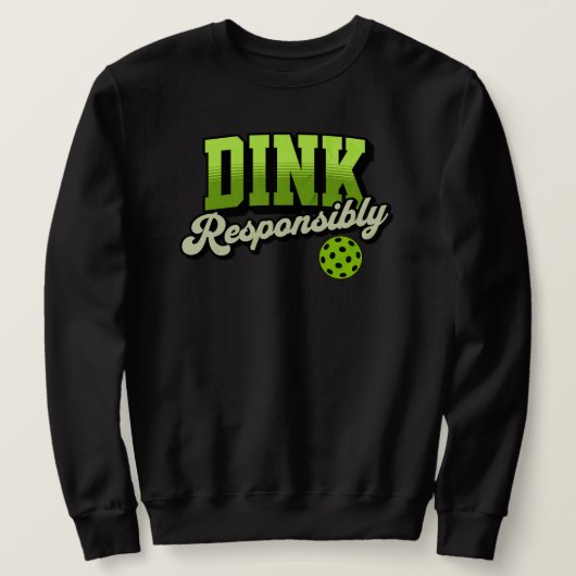 Dink verantwortlich Funny Pickleball Sweatshirt (Design vorne)