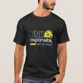 Dink verantwortlich Funny Pickleball T-Shirt (Vorderseite)