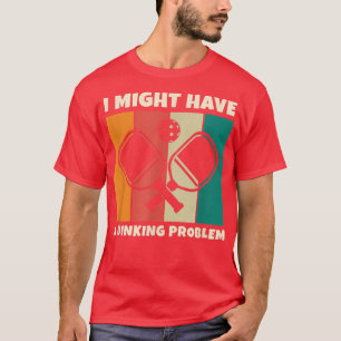 Dinking Problem Paddleball Pickleball für Pickleba T-Shirt