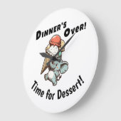Dinner’s Over! Time for Dessert! Große Wanduhr (Winkel)