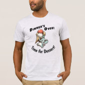 Dinner's Over. Time for Dessert T-Shirt (Vorderseite)