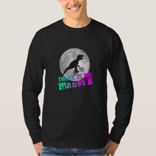 DINO ES GIBT KEINEN PLANETEN B Klimawandel ist re T-Shirt