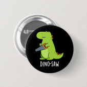 Dino-Säge Funny Dinosaur Tool Pun Dark BG Button (Vorne & Hinten)