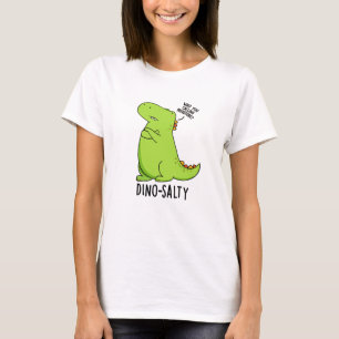 Dino-salty Funny Dinosaur Puns T-Shirt