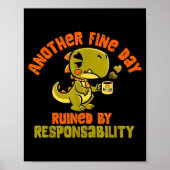 Dinosaur Another Fine Day Ruined By Resnsibility  Poster (Vorne)