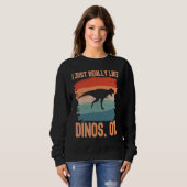 Dinosaur  I just Really Like Dinos Ok  1 Sweatshirt (Vorne ganz)