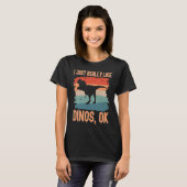 Dinosaur  I just Really Like Dinos Ok T-Shirt (Vorne ganz)