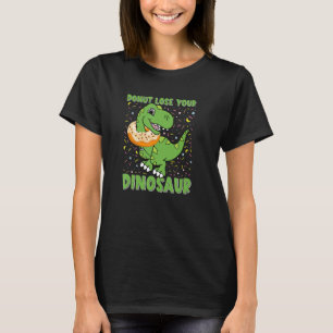 Dinosaur Trex Tyrannosaurus Donut Dino Quote T-Shirt