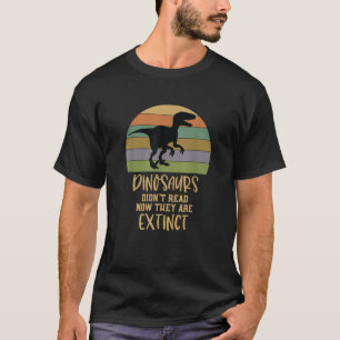 Dinosaurier haben jetzt nicht gelesen, sie sind au T-Shirt