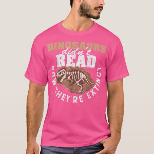 Dinosaurier haben jetzt nicht mehr gelesen, sie ha T-Shirt