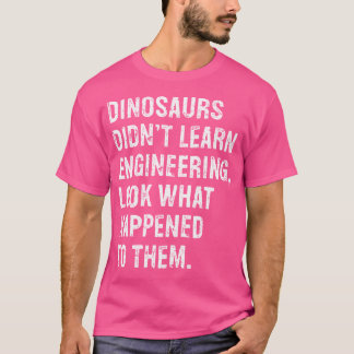 Dinosaurier haben keinen Ingenieurwissensingenieur T-Shirt