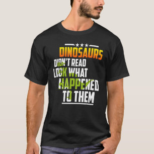 Dinosaurier haben nicht gelesen, was ihnen passier T-Shirt