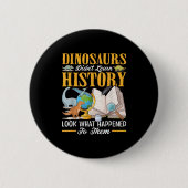 Dinosaurier haben nichts über Geschichte bis zur S Button (Vorderseite)