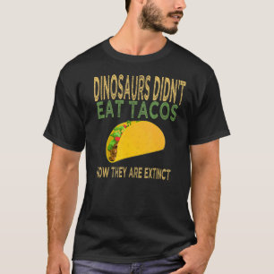 Dinosaurier haben Tacos nicht gegessen, jetzt sind T-Shirt