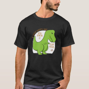 Dinosaurier, wenn Sie glücklich sind und Sie wisse T-Shirt