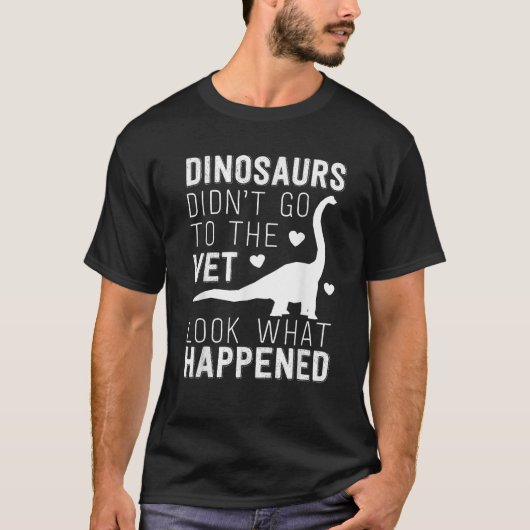 Dinosaurs Didn t Go To The Vet Funny Veterinarian T-Shirt (Vorderseite)