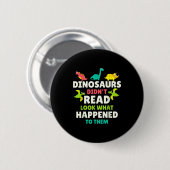 Dinosaurs Didn’t Read Funny Teacher Gift Clroom Hu Button (Vorne & Hinten)