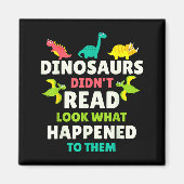 Dinosaurs Didn’t Read Funny Teacher Gift Clroom Hu Magnet (Vorne)