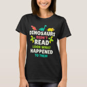 Dinosaurs Didn’t Read Funny Teacher Gift Clroom Hu T-Shirt (Vorderseite)