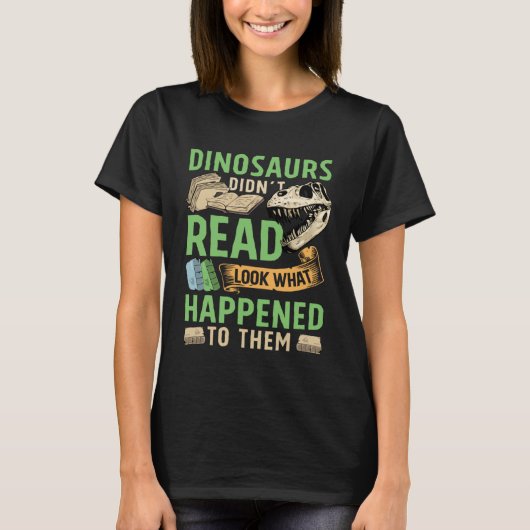 Dinosaurs didn t read look what happened to them t T-Shirt (Vorderseite)