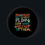 Dinosaurs Didnt Celebrate Pi Day Funny Math Teache Button<br><div class="desc">Dinosaurs Didnt Celebrate Pi Day Funny Math Teacher Boys Kid</div>