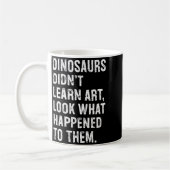 Dinosaurs Didn't Learn Art Funny Art Teacher Kaffeetasse (Links)