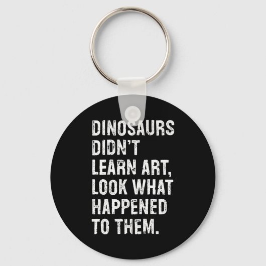 Dinosaurs Didn't Learn Art Funny Art Teacher Schlüsselanhänger (Vorderseite)