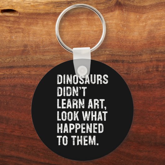 Dinosaurs Didn't Learn Art Funny Art Teacher Schlüsselanhänger (Vorderseite)