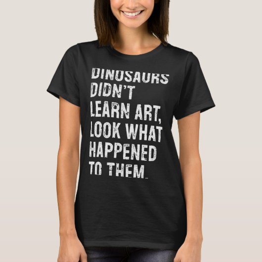 Dinosaurs Didn't Learn Art Funny Art Teacher T-Shirt (Vorderseite)