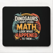 Dinosaurs Didn't Learn Math Funny Design For Kids Mousepad (Vorne)