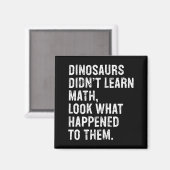 Dinosaurs Didn't Learn Math Funny Math Teacher Magnet (Vorderseite/Rückseite)