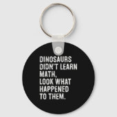 Dinosaurs Didn't Learn Math Funny Math Teacher Schlüsselanhänger (Vorderseite)