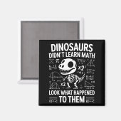 Dinosaurs Didn't Learn Math Funny Math Teacher Stu Magnet (Vorderseite/Rückseite)