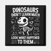 Dinosaurs Didn't Learn Math Funny Math Teacher Stu Magnet (Vorne)