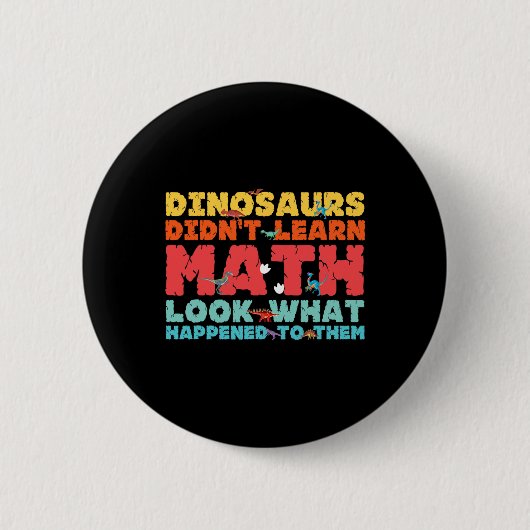 Dinosaurs Didn't Learn Math Funny Mathematics Math Button (Vorderseite)