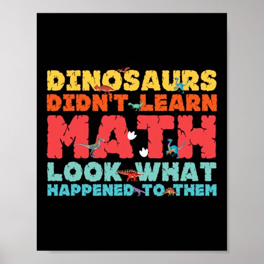 Dinosaurs Didn't Learn Math Funny Mathematics Math Poster (Vorne)
