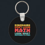 Dinosaurs Didn't Learn Math Funny Mathematics Math Schlüsselanhänger<br><div class="desc">Dinosaurs Didn't Learn Math Funny Mathematics Math Teacher</div>