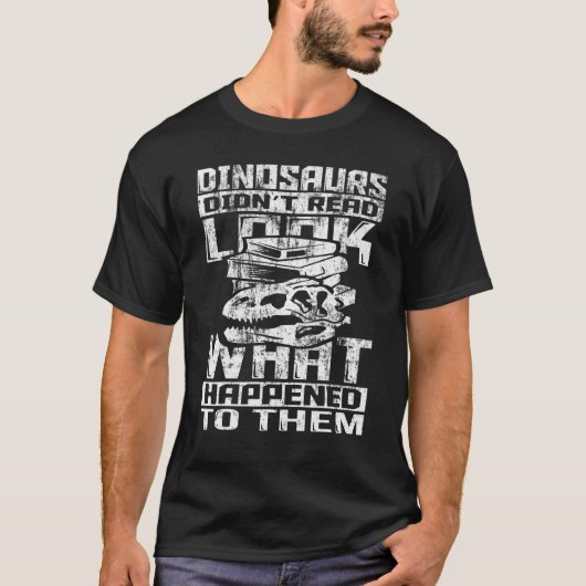 Dinosaurs Didn't Read Look What Happened To Them F T-Shirt (Vorderseite)