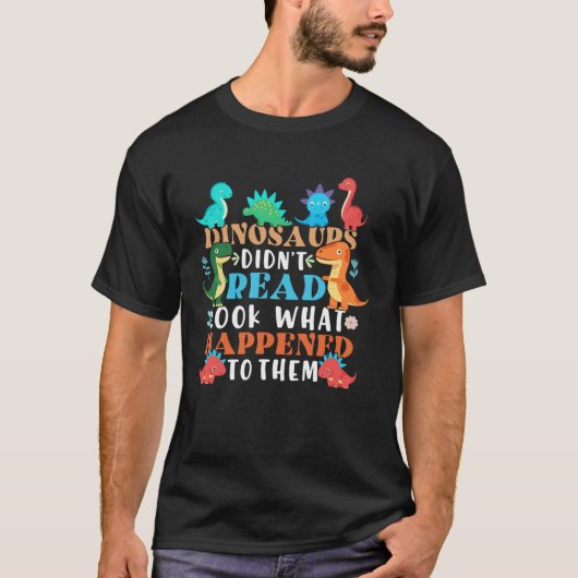 Dinosaurs Didnt Read Look What Happened To Them Te T-Shirt (Vorderseite)
