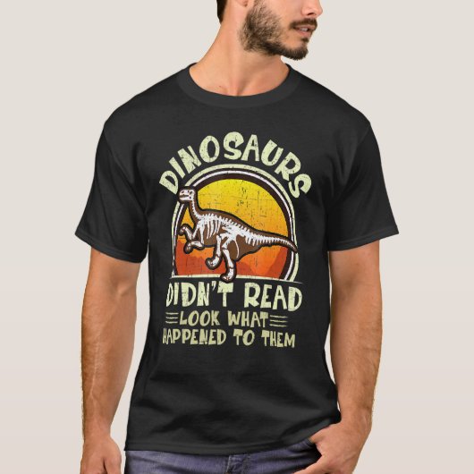 Dinosaurs Didnt Read Look What Happened To Them Te T-Shirt (Vorderseite)