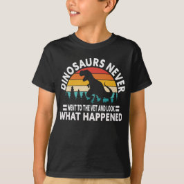 Dinosaurs Never Went to the Vet Funny T-Rex Shirt