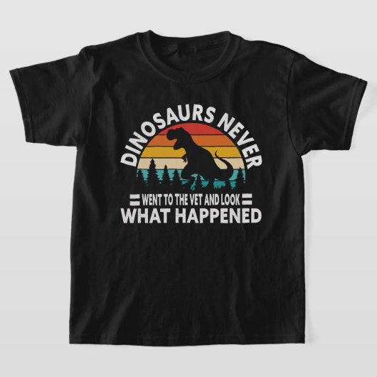 Dinosaurs Never Went to the Vet Funny T-Rex Shirt (Ablage )