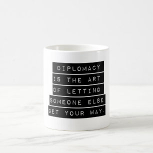 Diplomatie ist die Kunst Kaffeetasse