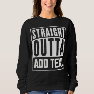 Direktes Outta - hier Ihren eigenen Text hinzufüge Sweatshirt