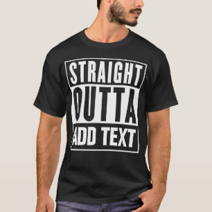 Direktes Outta - hier Ihren eigenen Text hinzufüge T-Shirt