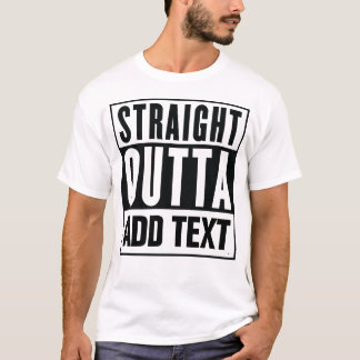 Direktes Outta - hier Ihren eigenen Text hinzufüge T-Shirt