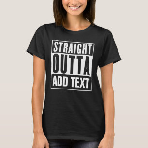 Direktes Outta - hier Ihren eigenen Text hinzufüge T-Shirt
