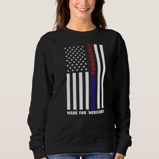 Direktor für Feuerwerkskörper Made for Mericans Am Sweatshirt (Vorderseite)