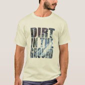 Dirt am Boden T-Shirt (Vorderseite)