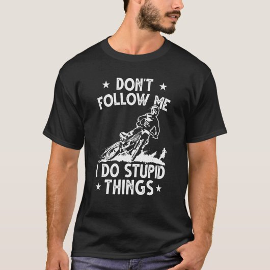 Dirt Bike Enduro Stunt Motocross I Do Stupid Ding T-Shirt (Vorderseite)